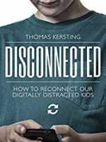 Disconnected: How to Reconnect Our Digitally-Distracted Kids